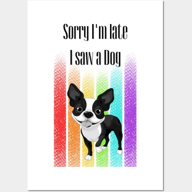 Sorry I'm late I saw a Dog ! Wall Art by Barts Arts